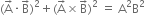 left parenthesis straight A with rightwards arrow on top times straight B with rightwards arrow on top right parenthesis squared plus left parenthesis straight A with rightwards arrow on top cross times straight B with rightwards arrow on top right parenthesis squared space equals space straight A squared straight B squared