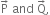 straight P with rightwards arrow on top space and space straight Q with rightwards arrow on top comma