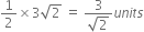 1 half cross times 3 square root of 2 space equals space fraction numerator 3 over denominator square root of 2 end fraction u n i t s