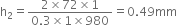 straight h subscript 2 equals fraction numerator 2 cross times 72 cross times 1 over denominator 0.3 cross times 1 cross times 980 end fraction equals 0.49 mm