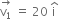 stack straight v subscript 1 with rightwards arrow on top space equals space 20 space straight i with hat on top