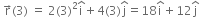 space straight r with rightwards arrow on top left parenthesis 3 right parenthesis space equals space 2 left parenthesis 3 right parenthesis squared straight i with hat on top plus 4 left parenthesis 3 right parenthesis straight j with hat on top equals 18 straight i with hat on top plus 12 straight j with hat on top