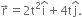 straight r with rightwards arrow on top equals 2 straight t squared straight i with hat on top plus 4 straight t straight j with hat on top.