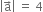 open vertical bar straight a with rightwards arrow on top close vertical bar space equals space 4