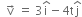 space space straight v with rightwards arrow on top space equals space 3 straight i with hat on top minus 4 straight t straight j with hat on top
