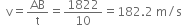 space space straight v equals AB over straight t equals 1822 over 10 equals 182.2 space straight m divided by straight s