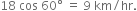 18 space cos space 60 degree space equals space 9 space km divided by hr.