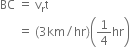 BC space equals space straight v subscript straight r straight t space
space space space space space space equals space left parenthesis 3 km divided by hr right parenthesis open parentheses 1 fourth hr close parentheses