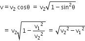 straight v equals straight v subscript 2 space cosθ space equals space straight v subscript 2 square root of 1 minus sin squared straight theta end root

space space equals space straight v subscript 2 square root of 1 minus straight v subscript 1 squared over straight v subscript 2 squared end root space equals space square root of straight v subscript 2 squared minus straight v subscript 1 squared end root