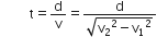 space space space space space space space space space straight t equals straight d over straight v equals fraction numerator straight d over denominator square root of straight v subscript 2 squared minus straight v subscript 1 squared end root end fraction