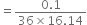 equals fraction numerator 0.1 over denominator 36 cross times 16.14 end fraction