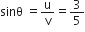 sinθ space equals straight u over straight v equals 3 over 5
