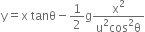 straight y equals straight x space tanθ minus 1 half straight g fraction numerator straight x squared over denominator straight u squared cos squared straight theta end fraction