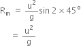 straight R subscript straight m space equals space straight u squared over straight g sin space 2 cross times 45 to the power of straight o space
space space space space space equals space straight u squared over straight g