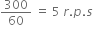 300 over 60 space equals space 5 space r. p. s
