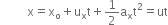 space space space space space space space space space straight x equals straight x subscript straight o plus straight u subscript straight x straight t plus 1 half straight a subscript straight x straight t squared equals ut