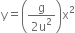 straight y equals open parentheses fraction numerator straight g over denominator 2 straight u squared end fraction close parentheses straight x squared