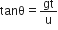 tanθ equals gt over straight u