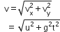 space space straight v equals square root of straight v subscript straight x superscript 2 plus straight v subscript straight y superscript 2 end root space
space space space equals space square root of straight u squared plus straight g squared straight t squared end root