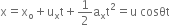 straight x equals straight x subscript straight o plus straight u subscript straight x straight t plus 1 half straight a subscript straight x straight t squared equals straight u space cosθt