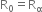 straight R subscript 0 equals straight R subscript straight alpha