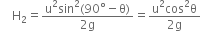 space space space space straight H subscript 2 equals fraction numerator straight u squared sin squared left parenthesis 90 degree minus straight theta right parenthesis over denominator 2 straight g end fraction equals fraction numerator straight u squared cos squared straight theta over denominator 2 straight g end fraction