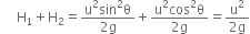 space space space space space straight H subscript 1 plus straight H subscript 2 equals fraction numerator straight u squared sin squared straight theta over denominator 2 straight g end fraction plus fraction numerator straight u squared cos squared straight theta over denominator 2 straight g end fraction equals fraction numerator straight u squared over denominator 2 straight g end fraction