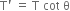 straight T apostrophe space equals space straight T space cot space straight theta