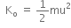 space space straight K subscript straight o space equals space 1 half mu squared