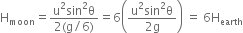 straight H subscript moon equals fraction numerator straight u squared sin squared straight theta over denominator 2 left parenthesis straight g divided by 6 right parenthesis end fraction equals 6 open parentheses fraction numerator straight u squared sin squared straight theta over denominator 2 straight g end fraction close parentheses space equals space 6 straight H subscript earth