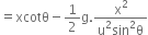 equals xcotθ minus 1 half straight g. fraction numerator straight x squared over denominator straight u squared sin squared straight theta end fraction