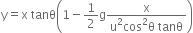 straight y equals straight x space tanθ open parentheses 1 minus 1 half straight g fraction numerator straight x over denominator straight u squared cos squared straight theta space tanθ end fraction close parentheses