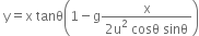 space straight y equals straight x space tanθ open parentheses 1 minus straight g fraction numerator straight x over denominator 2 straight u squared space cosθ space sinθ end fraction close parentheses