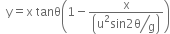 space space straight y equals straight x space tanθ open parentheses 1 minus fraction numerator straight x over denominator open parentheses begin display style bevelled fraction numerator straight u squared sin 2 straight theta over denominator straight g end fraction end style close parentheses end fraction close parentheses