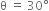 straight theta space equals space 30 degree