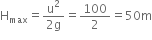 straight H subscript max equals fraction numerator straight u squared over denominator 2 straight g end fraction equals 100 over 2 equals 50 straight m