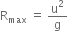 straight R subscript max space equals space straight u squared over straight g