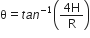 straight theta equals t a n to the power of negative 1 end exponent open parentheses fraction numerator 4 straight H over denominator straight R end fraction close parentheses