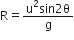 straight R equals fraction numerator straight u squared sin 2 straight theta over denominator straight g end fraction