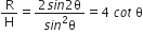 straight R over straight H equals fraction numerator 2 s i n 2 straight theta over denominator s i n squared straight theta end fraction equals 4 space c o t space straight theta