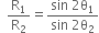 space space straight R subscript 1 over straight R subscript 2 equals fraction numerator sin space 2 straight theta subscript 1 over denominator sin space 2 straight theta subscript 2 end fraction