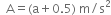 space space straight A equals left parenthesis straight a plus 0.5 right parenthesis space straight m divided by straight s squared