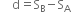 space space space space straight d equals straight S subscript straight B minus straight S subscript straight A