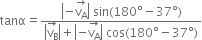 tanα equals fraction numerator open vertical bar negative stack straight v subscript straight A with rightwards arrow on top close vertical bar space sin left parenthesis 180 degree minus 37 degree right parenthesis over denominator open vertical bar stack straight v subscript straight B with rightwards arrow on top close vertical bar plus open vertical bar negative stack straight v subscript straight A with rightwards arrow on top close vertical bar space cos left parenthesis 180 degree minus 37 degree right parenthesis end fraction