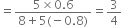 equals fraction numerator 5 cross times 0.6 over denominator 8 plus 5 left parenthesis negative 0.8 right parenthesis end fraction equals 3 over 4