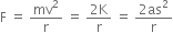 straight F space equals space mv squared over straight r space equals space fraction numerator 2 straight K over denominator straight r end fraction space equals space fraction numerator 2 as squared over denominator straight r end fraction