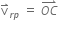 straight v with rightwards harpoon with barb upwards on top subscript r p end subscript space equals space stack O C with rightwards harpoon with barb upwards on top