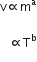 straight v proportional to straight m to the power of straight a

space space space proportional to straight T to the power of straight b
space space space
