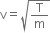 straight v equals square root of straight T over straight m end root