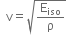 space space straight v equals square root of straight E subscript iso over straight rho end root